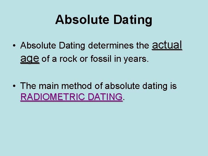 Absolute Dating • Absolute Dating determines the actual age of a rock or fossil