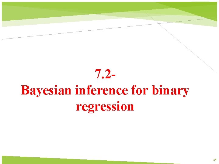 7. 2 Bayesian inference for binary regression 24 