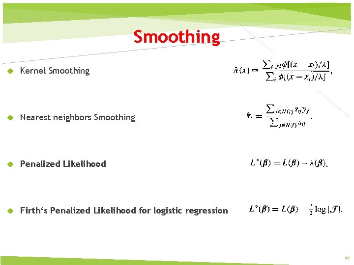 Smoothing Kernel Smoothing Nearest neighbors Smoothing Penalized Likelihood Firth‘s Penalized Likelihood for logistic regression