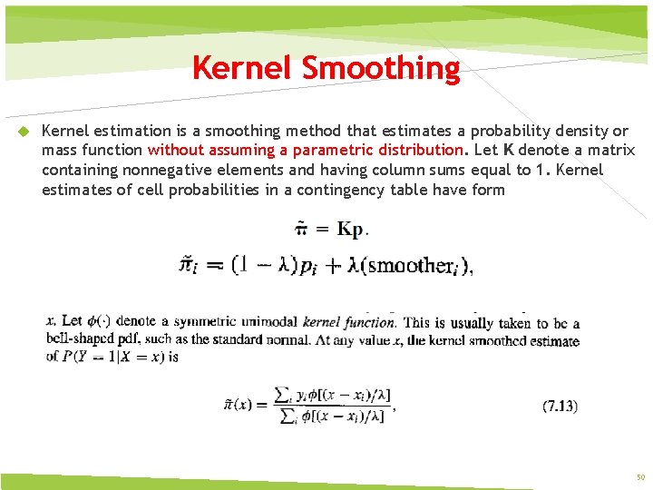 Kernel Smoothing Kernel estimation is a smoothing method that estimates a probability density or