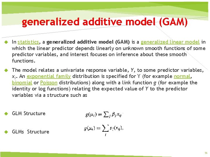 generalized additive model (GAM) In statistics, a generalized additive model (GAM) is a generalized