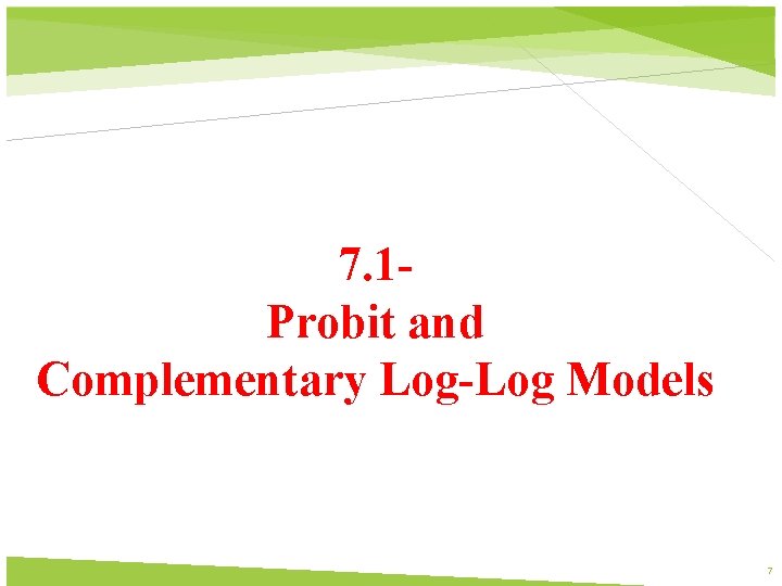 7. 1 Probit and Complementary Log-Log Models 7 