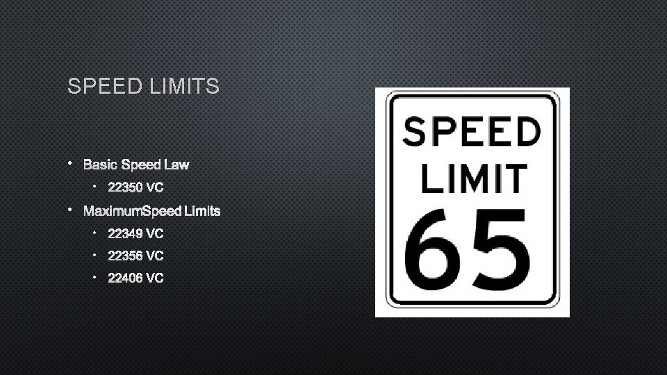 SPEED LIMITS • BASIC SPEED LAW • 22350 VC • MAXIMUM SPEED LIMITS •