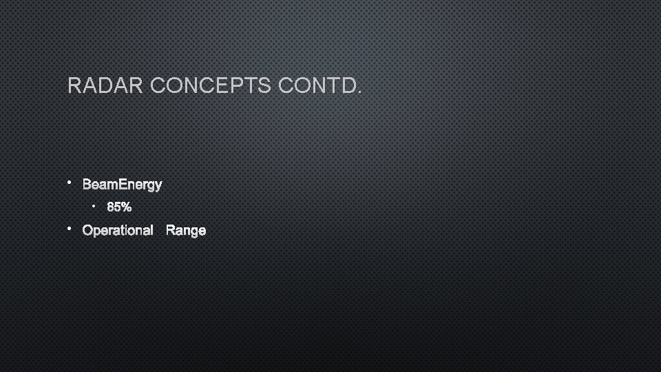 RADAR CONCEPTS CONTD. • BEAM ENERGY • 85% • OPERATIONAL RANGE 