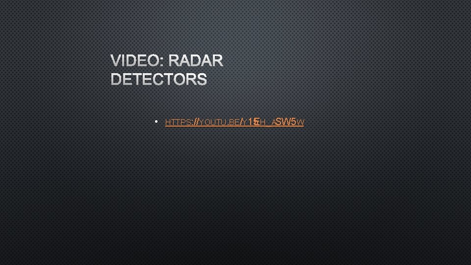 VIDEO: RADAR DETECTORS • HTTPS: //YOUTU. BE/Y 15 EH_ASW 5 W 