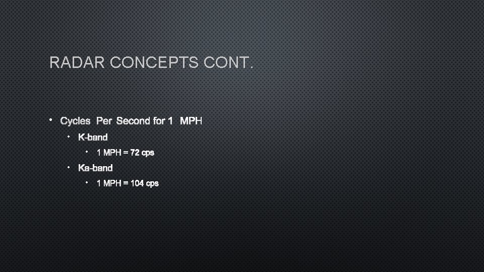 RADAR CONCEPTS CONT. • CYCLES PER SECOND FOR 1 MPH • K-BAND • 1