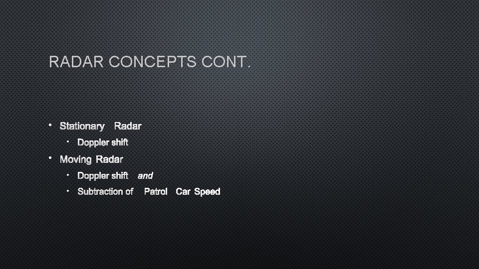 RADAR CONCEPTS CONT. • STATIONARY RADAR • DOPPLER SHIFT • MOVING RADAR • DOPPLER