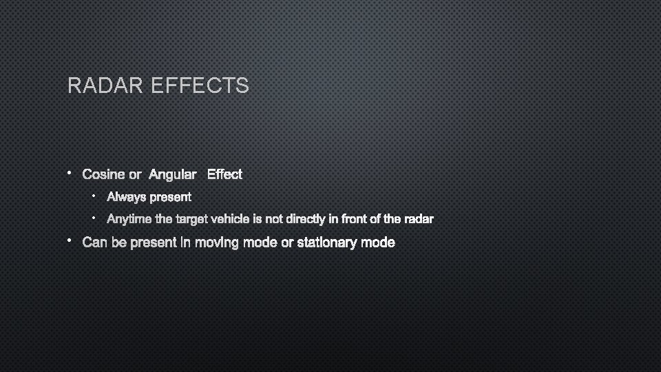 RADAR EFFECTS • COSINE OR ANGULAR EFFECT • ALWAYS PRESENT • ANYTIME THE TARGET