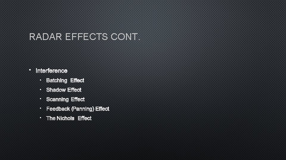 RADAR EFFECTS CONT. • INTERFERENCE • BATCHING EFFECT • SHADOW EFFECT • SCANNING EFFECT