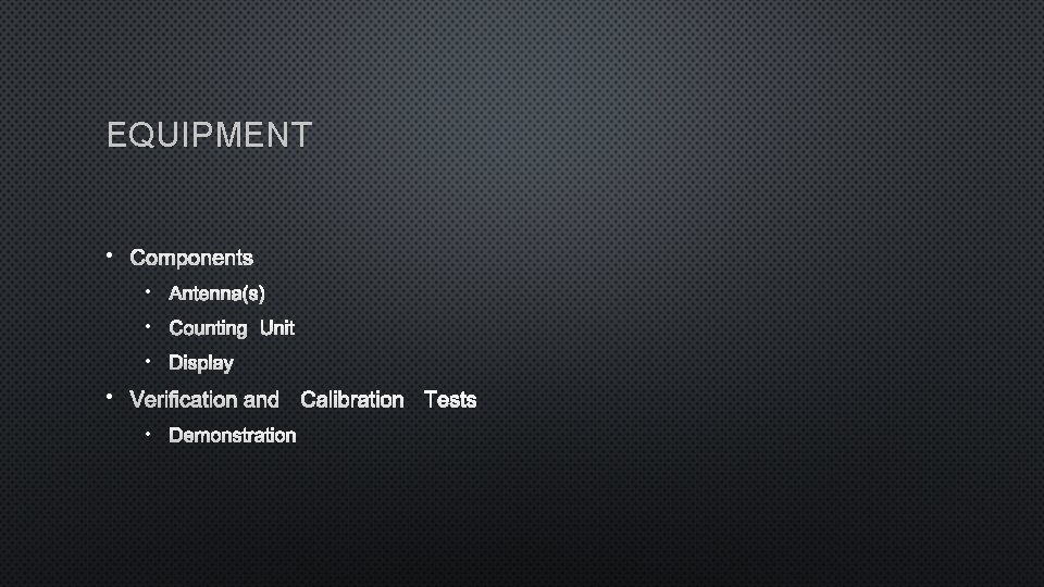 EQUIPMENT • COMPONENTS • ANTENNA(S) • COUNTING UNIT • DISPLAY • VERIFICATION AND CALIBRATION