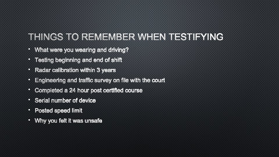 THINGS TO REMEMBER WHEN TESTIFYING • WHAT WERE YOU WEARING AND DRIVING? • TESTING
