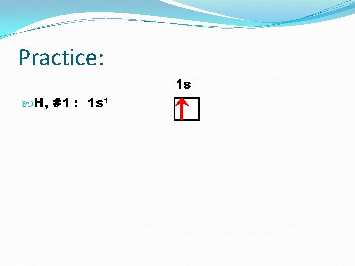 Practice: 1 s H, #1 : 1 s 1 