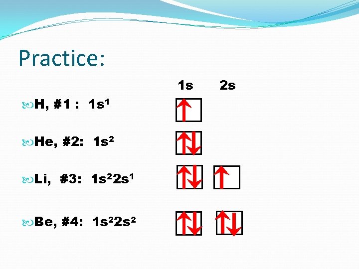 Practice: 1 s H, #1 : 1 s 1 He, #2: 1 s 2
