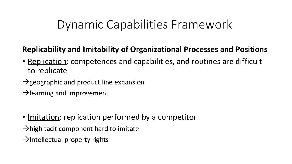 Dynamic Capabilities Framework Replicability and Imitability of Organizational Processes and Positions • Replication: competences