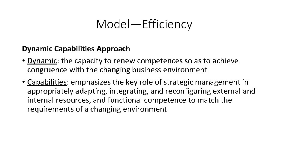 Model—Efficiency Dynamic Capabilities Approach • Dynamic: the capacity to renew competences so as to
