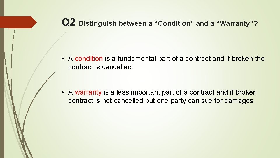 Q 2 Distinguish between a “Condition” and a “Warranty”? • A condition is a