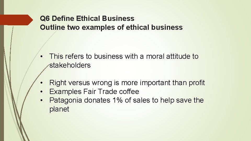 Q 6 Define Ethical Business Outline two examples of ethical business • This refers