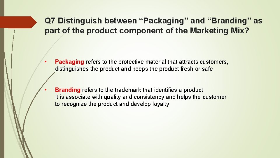 Q 7 Distinguish between “Packaging” and “Branding” as part of the product component of