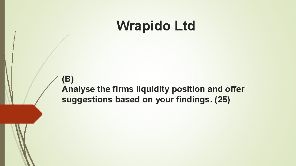 Wrapido Ltd (B) Analyse the firms liquidity position and offer suggestions based on your