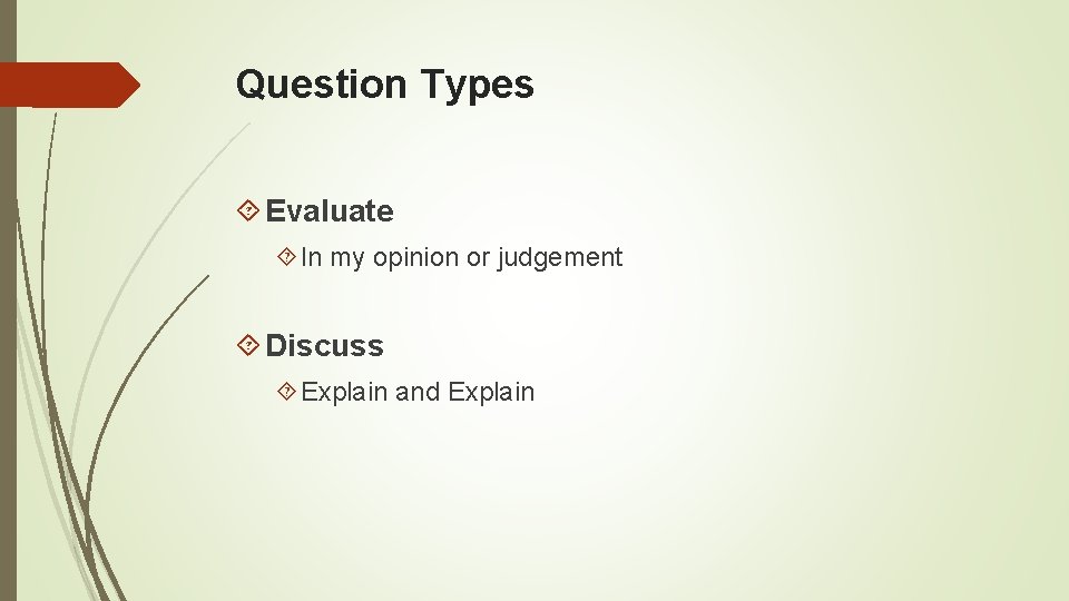 Question Types Evaluate In my opinion or judgement Discuss Explain and Explain 