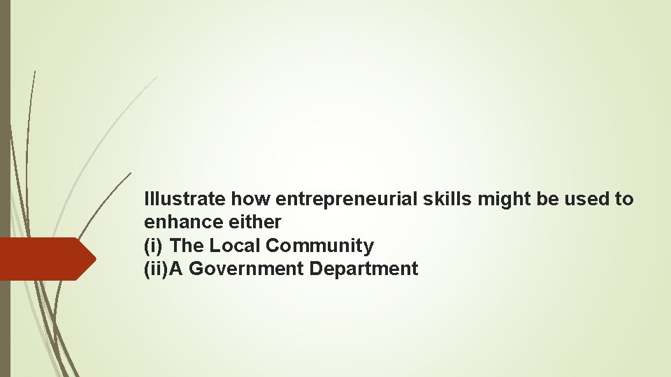 Illustrate how entrepreneurial skills might be used to enhance either (i) The Local Community