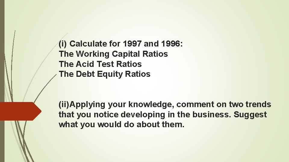 (i) Calculate for 1997 and 1996: The Working Capital Ratios The Acid Test Ratios