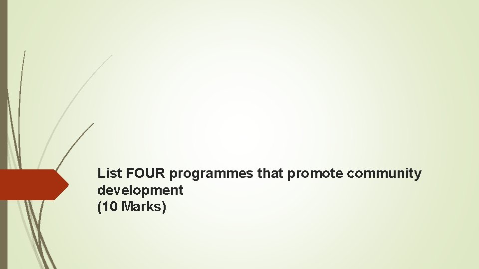 List FOUR programmes that promote community development (10 Marks) 