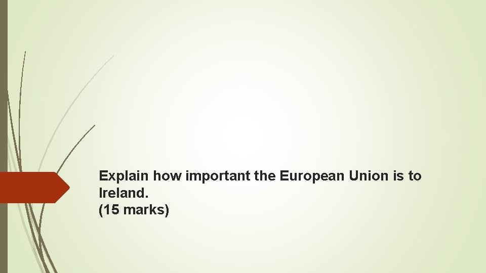 Explain how important the European Union is to Ireland. (15 marks) 