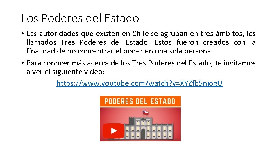 Los Poderes del Estado • Las autoridades que existen en Chile se agrupan en