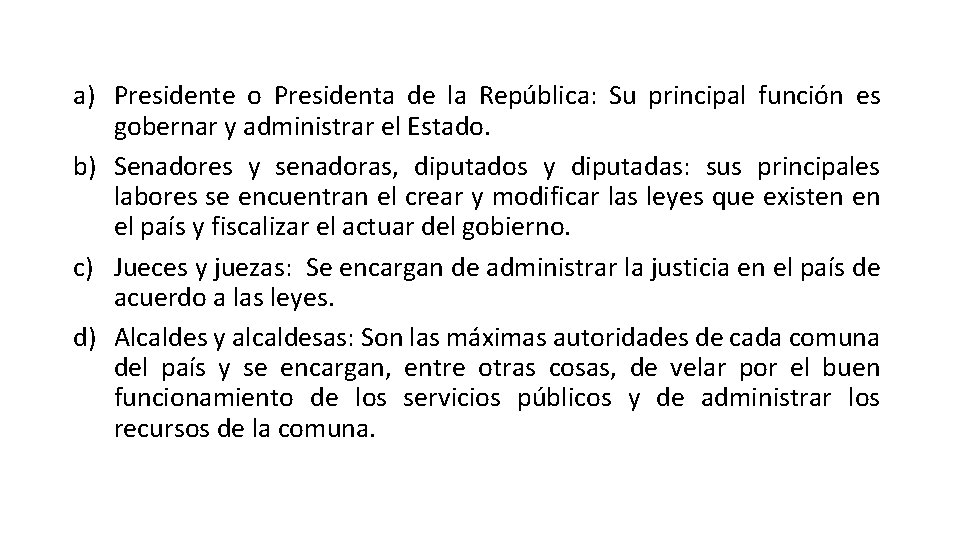 a) Presidente o Presidenta de la República: Su principal función es gobernar y administrar