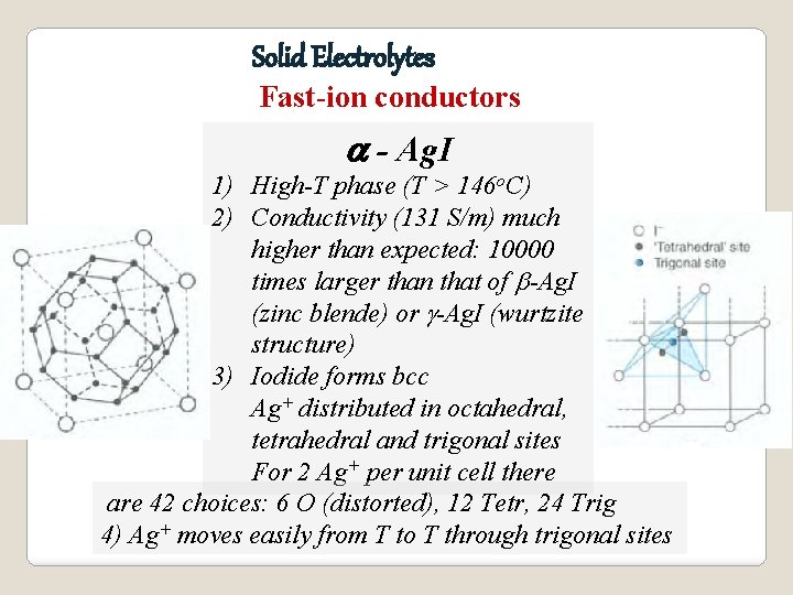 Solid Electrolytes Fast-ion conductors a - Ag. I 1) High-T phase (T > 146