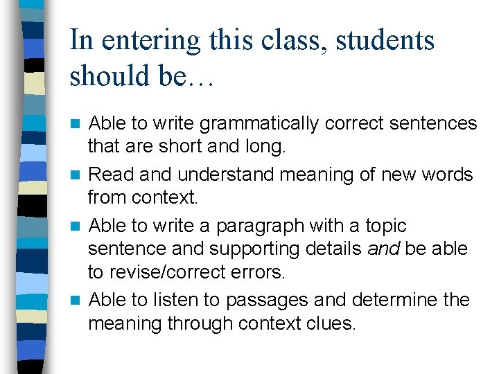 In entering this class, students should be… Able to write grammatically correct sentences that