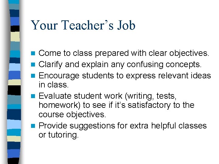 Your Teacher’s Job n n n Come to class prepared with clear objectives. Clarify