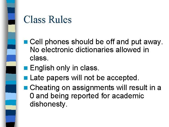 Class Rules n Cell phones should be off and put away. No electronic dictionaries
