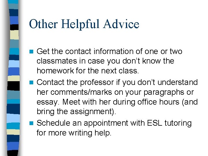 Other Helpful Advice Get the contact information of one or two classmates in case
