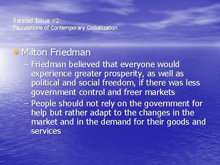 Related Issue #2: Foundations of Contemporary Globalization • Milton Friedman – Friedman believed that