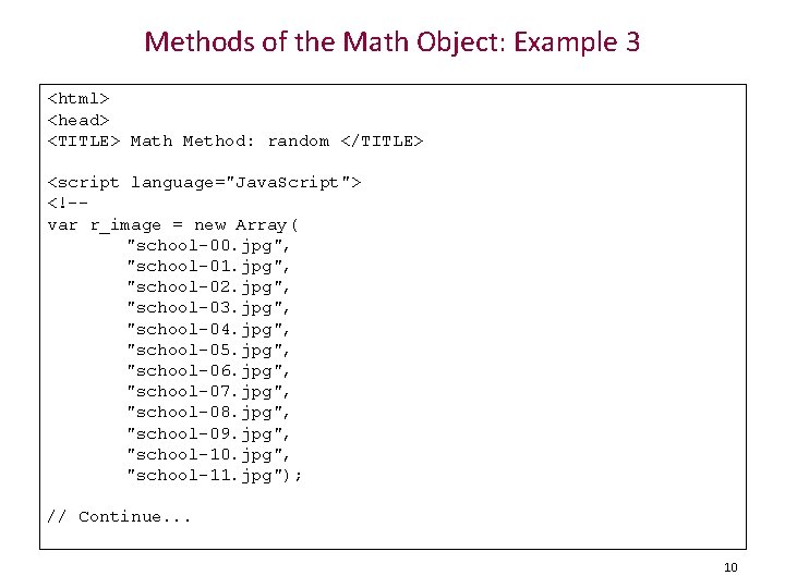 Methods of the Math Object: Example 3 <html> <head> <TITLE> Math Method: random </TITLE>