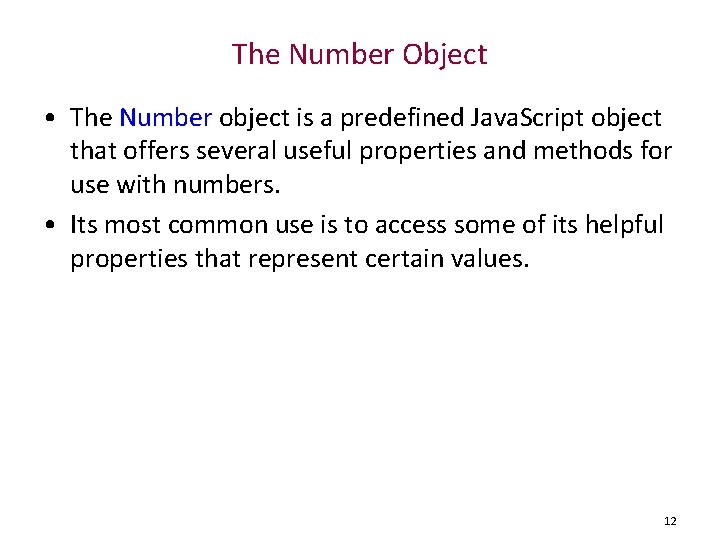 The Number Object • The Number object is a predefined Java. Script object that