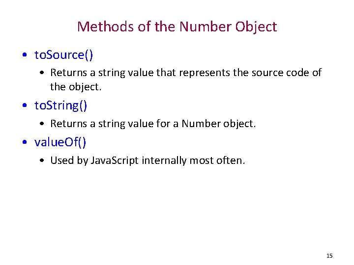 Methods of the Number Object • to. Source() • Returns a string value that