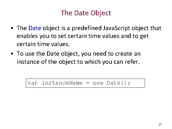 The Date Object • The Date object is a predefined Java. Script object that