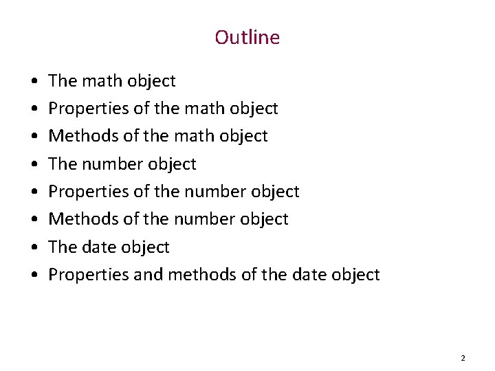Outline • • The math object Properties of the math object Methods of the