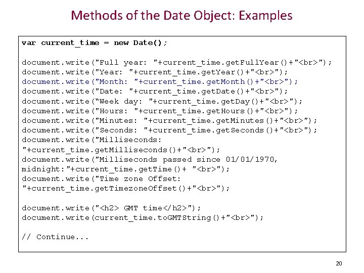 Methods of the Date Object: Examples var current_time = new Date(); document. write("Full year: