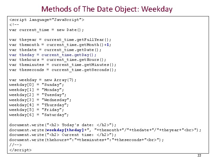 Methods of The Date Object: Weekday <script language="Java. Script"> <!-var current_time = new Date();