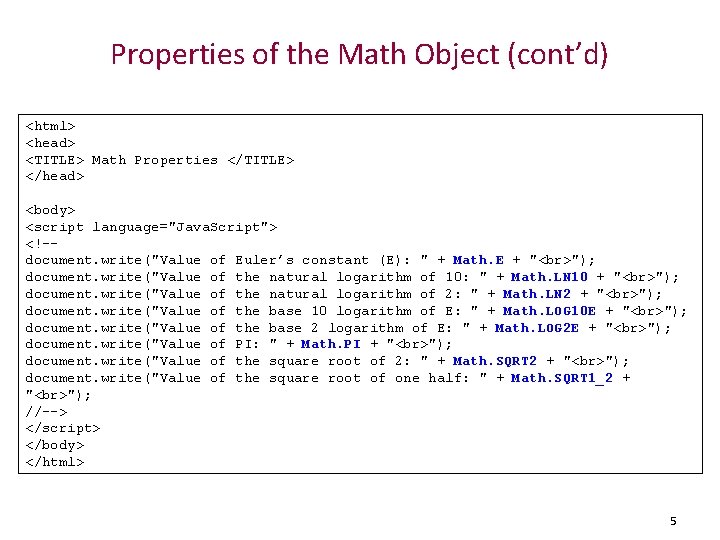 Properties of the Math Object (cont’d) <html> <head> <TITLE> Math Properties </TITLE> </head> <body>