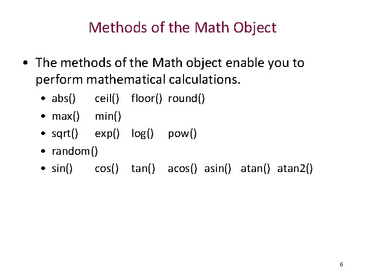 Methods of the Math Object • The methods of the Math object enable you