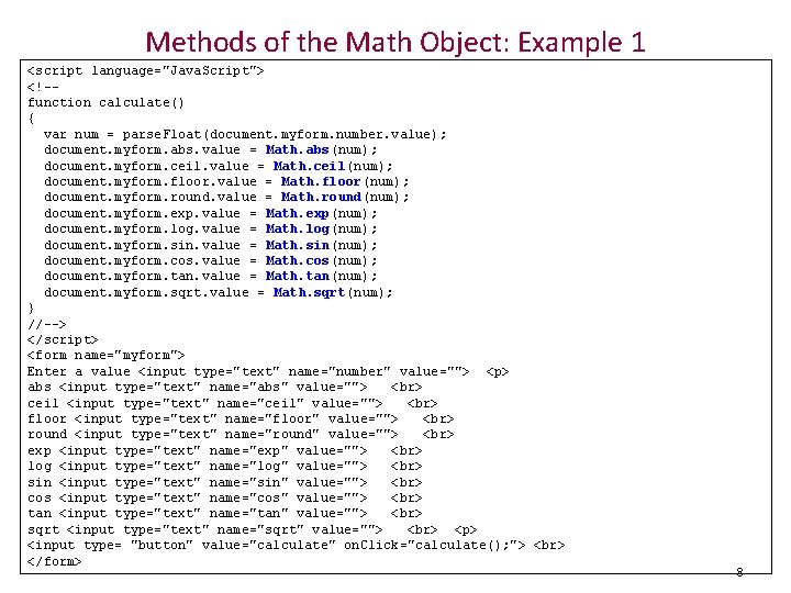 Methods of the Math Object: Example 1 <script language="Java. Script"> <!-function calculate() { var