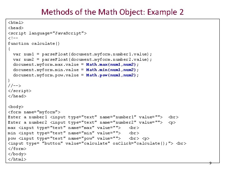 Methods of the Math Object: Example 2 <html> <head> <script language="Java. Script"> <!-function calculate()