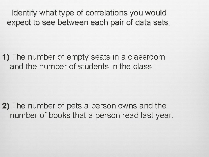Identify what type of correlations you would expect to see between each pair of