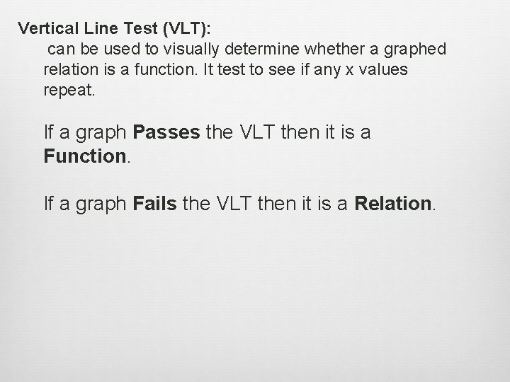 Vertical Line Test (VLT): can be used to visually determine whether a graphed relation