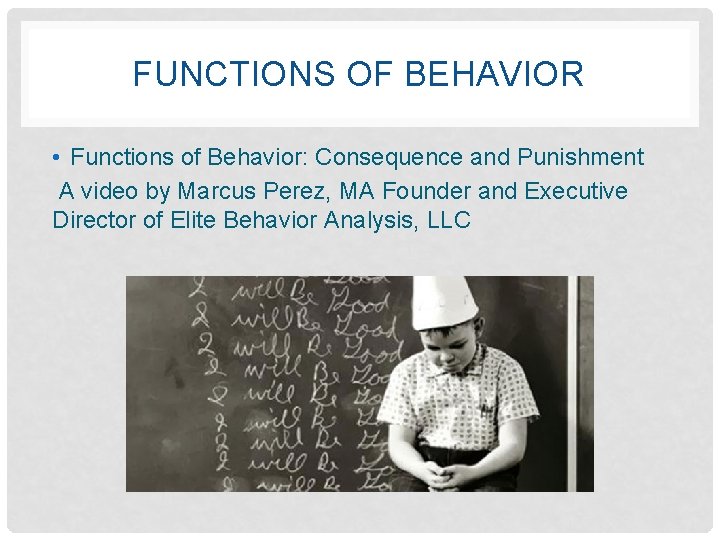 FUNCTIONS OF BEHAVIOR • Functions of Behavior: Consequence and Punishment A video by Marcus